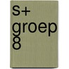 S+ Groep 8 door A. van Gool