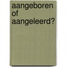Aangeboren of aangeleerd? door Jan van Hooff