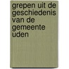 Grepen uit de geschiedenis van de gemeente Uden by Adriaan Sanders