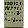 Nasrdin Dchar / Voor ik vergeet by Bo Tarenskeen