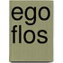 EGO FLOS