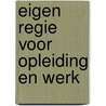 Eigen regie voor opleiding en werk by S. Brouwer