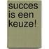 Succes is een keuze!