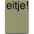 Eitje!