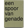 Een spoor van genade by Francine Rivers