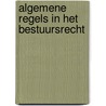 Algemene regels in het bestuursrecht by W.J.M. Voermans