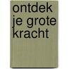 Ontdek je grote kracht door Gerrit Verweij
