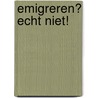Emigreren? Echt niet! by Lauri Stolk