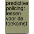 Predictive policing: Lessen voor de toekomst
