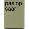 Pas op Saar! by Lizzy van Pelt