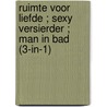 Ruimte voor liefde ; Sexy versierder ; Man in bad (3-in-1) by Kathie Denosky