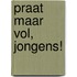 Praat maar vol, jongens!