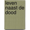 Leven naast de dood by Sacha van der Donk