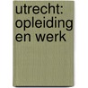 Utrecht: opleiding en werk door Marjan de Gruijter