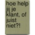 Hoe help jij je klant, of juist niet?!