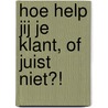Hoe help jij je klant, of juist niet?! by Marlies Bosker