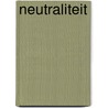 Neutraliteit door Tessa Gottschal