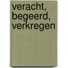 Veracht, begeerd, verkregen by J. van Haaren