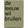De leeuw wil brullen by Olga Brinkhorst