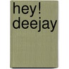 Hey! Deejay door Alexander Kastelijn