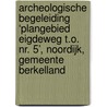 Archeologische begeleiding ‘Plangebied Eigdeweg t.o. nr. 5’, Noordijk, Gemeente Berkelland door G.M.H. Benerink