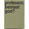 Professor, bestaat God? door Peter Barthel