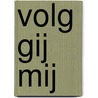 Volg gij mij by F. Bakker
