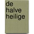 De Halve Heilige