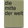 Die Mitte der Welt door Onbekend