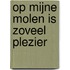 Op mijne molen is zoveel plezier