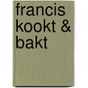 Francis kookt & bakt door Francis Kuijk