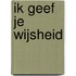 Ik geef je wijsheid
