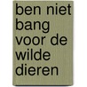 Ben niet bang voor de wilde dieren by Geert-Jan Roebers