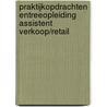 Praktijkopdrachten Entreeopleiding Assistent verkoop/retail by Unknown