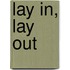 Lay In, Lay Out