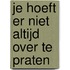 Je hoeft er niet altijd over te praten