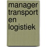 Manager Transport en Logistiek by Ovd Educatieve Uitgeverij