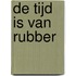 De tijd is van rubber