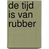 De tijd is van rubber by Karel van Laarhoven