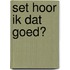 Set Hoor ik dat goed?
