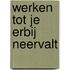 Werken tot je erbij neervalt