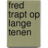 Fred Trapt op Lange Tenen door Peter Stokking
