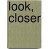Look, Closer by Kern Thompson