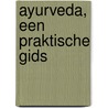 Ayurveda, een praktische gids door Kiran Vyas