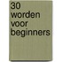 30 worden voor beginners