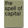 The Spell of Capital door Samir Gandesha