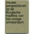 Nieuwe perspectieven op de liturgische tradities van het vroege christendom