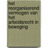 Het reorganiserend vermogen van het arbeidsrecht in beweging