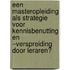 Een masteropleiding als strategie voor kennisbenutting en –verspreiding door leraren?