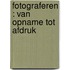 Fotograferen : van opname tot afdruk